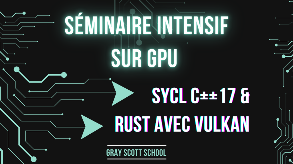 Séminaire intensif HPC 📈 | GPU - Sycl C++17 & Rust avec Vulkan en action !