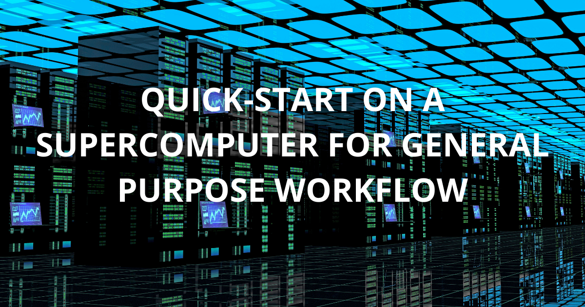 Quick-start on a supercomputer for general purpose workflow